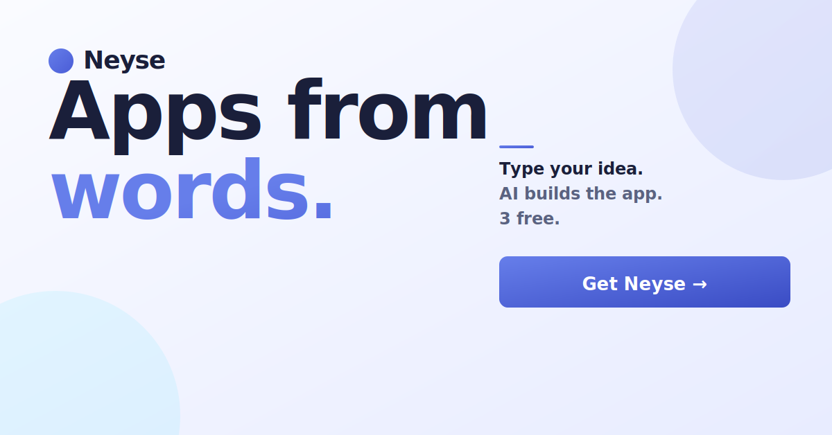 Apps from words  type your idea, AI builds the app, 3 free with Neyse